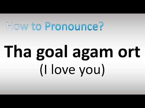 How To Pronounce "Tha gaol agam ort" - I Love You in Scottish Gaelic