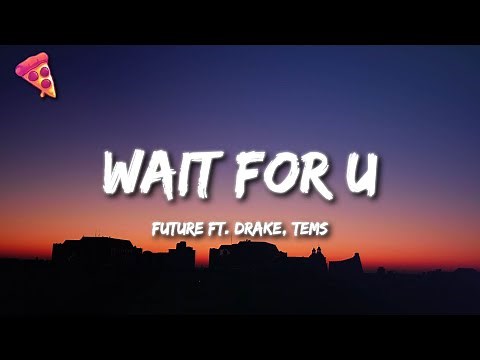 Future - WAIT FOR U ft. Drake, Tems
