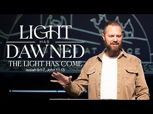 Pastor Josh Blevins | Isaiah 9:1-7, John 1:1-13 | Light Has Dawned: The Light Has Come