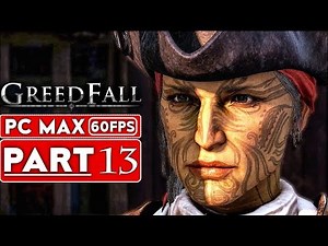 GREEDFALL Gameplay Walkthrough Part 13 [1080p HD 60FPS PC MAX SETTINGS] - No Commentary