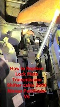 How to replace lock plate Transmission shifter cable 2006 Nissan Pathfinder V6