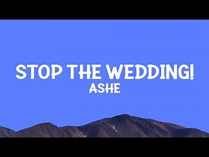 Ashe - Stop The Wedding! (Lyrics)