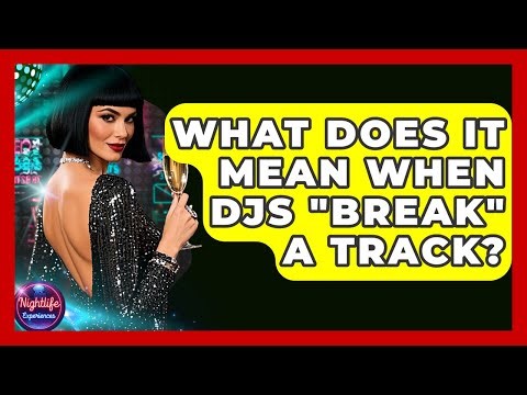 What Does It Mean When DJs "break" A Track? - Nightlife Experiences
