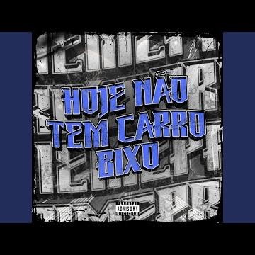 HOJE NÃO TEM CARRO BIXO