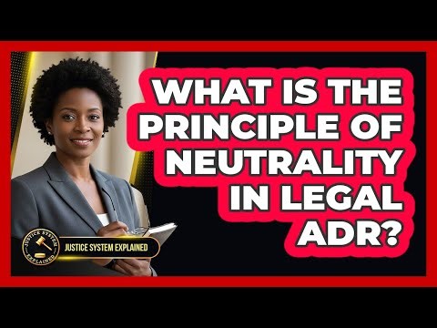 What Is The Principle Of Neutrality In Legal ADR? - Justice System Explained