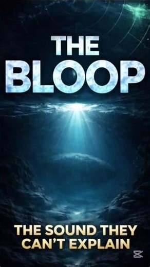 The Loudest Ocean Sound Ever Recorded ( The Bloop)