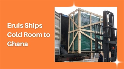 A Cold Room Built for Success — Eruis Ships a Complete Cooling Solution to Ghana | Eruis | Eruis Equipment