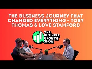 The Business Journey That Changed Everything - Toby Thomas & Love Stamford
