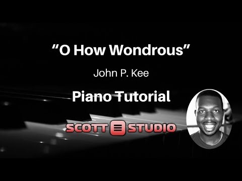 "O How Wondrous" by John P. Kee Piano Tutorial | Scott Studio