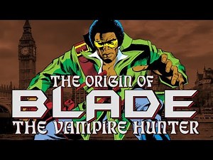 The Origin of Blade, The Vampire Hunter | History of the Marvel Universe