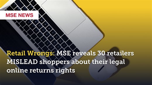 Retail Wrongs: MSE reveals 30 retailers including Selfridges, New Look and The Range MISLEAD shoppers about their legal online returns rights