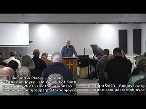 A Time and A Place (Sermon - January 1, 2023) Pastor Bob Joyce, Household of Faith, Benton, Arkansas