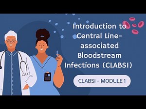 Introduction to Central Line-associated Bloodstream Infections (CLABSI) (Module 1)