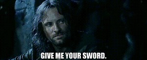 Give me your sword.
