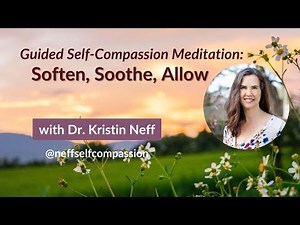 Soften, Soothe, Allow | Self-Compassion Practice Guided by Dr. Kristin Neff