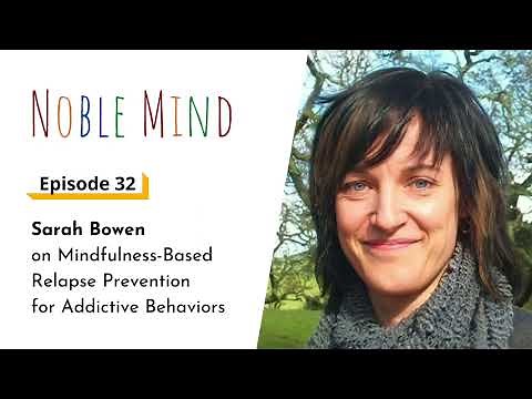 Sarah Bowen on Mindfulness-Based Relapse Prevention for Addictive Behaviors | Noble Mind Ep 32
