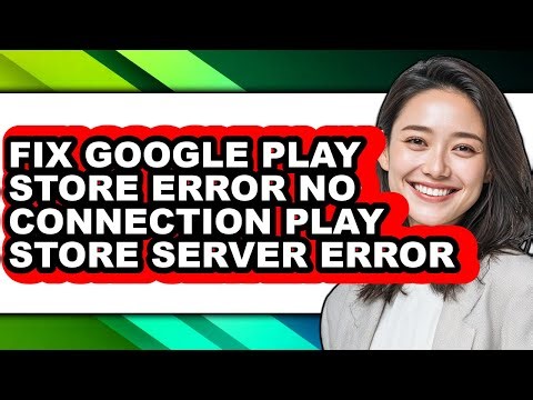 How to Fix Google Play Store Error No Connection Play Store Server Error - Full Guide