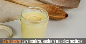 Receta casera de cera para cuidar y proteger tu madera, pisos y muebles