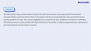 Consider the 52.0-kg mountain climber in Figure 5.20. (a)...