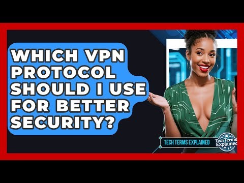 Which VPN Protocol Should I Use For Better Security? - Tech Terms Explained