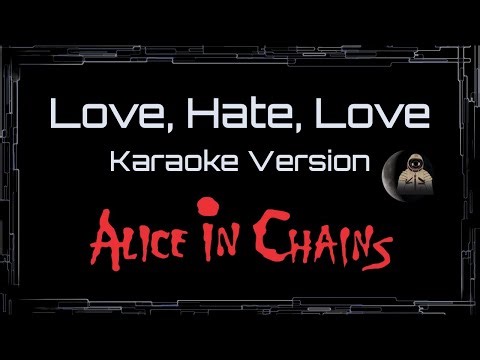 Alice In Chains • Love, Hate, Love (CC Karaoke / Instrumental) [UVR]