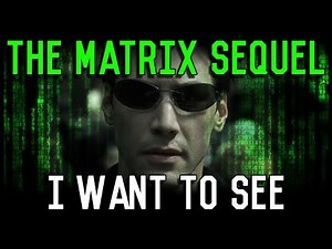 THE MATRIX sequel I want to see ... instead of the ones we got.