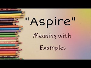 Exploring 'Aspire': Definitions, Usage, and Examples Unveiled