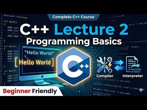 C++ Lecture 2 | Introduction to Programming & C++ | Compiler vs Interpreter | Hello World Program