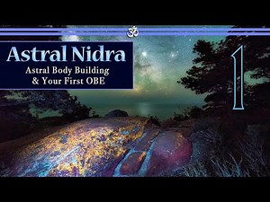 Astral Nidra 1: Astral Body Building & Your First Out Of Body Experience (OBE Guided Meditation)