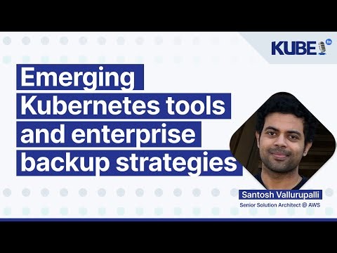 Emerging Kubernetes tools and enterprise backup strategies for modern workloads