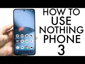 How To Use Your Nothing Phone 3! (Complete Beginners Guide)