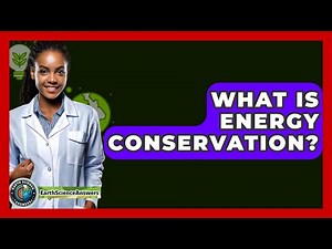 What Is Energy Conservation? - Earth Science Answers