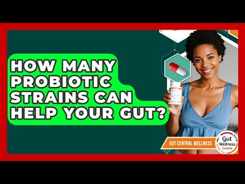 How Many Probiotic Strains Can Help Your Gut? - Gut Wellness Central