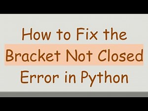 How to Fix the Bracket Not Closed Error in Python
