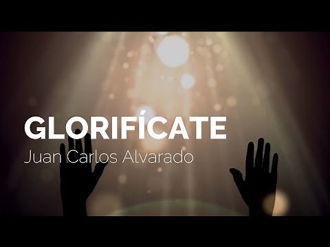 (13) Juan Carlos Alvarado - Glorifícate (Letra)