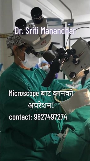 Ear Surgery using a microscope. Dr. Sriti Manandhar.ENT, Rhinologist and Endoscopic Sinus Surgeon.