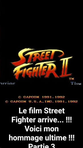 Le FILM STREET FIGHTER arrive... Voici mon HOMMAGE Ultime!!! PARTIE 3 🥊