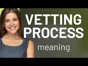 Understanding the Vetting Process: A Key to Informed Decisions