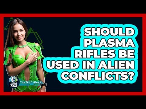 Should Plasma Rifles Be Used In Alien Conflicts? - The SciFi Reel