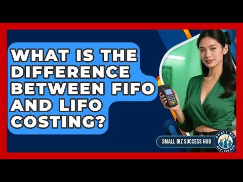 What Is The Difference Between FIFO And LIFO Costing? - Small Biz Success Hub