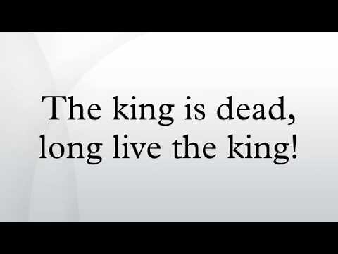 The king is dead, long live the king!