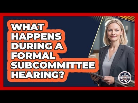 What Happens During a Formal Subcommittee Hearing?