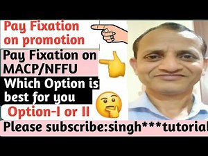 Pay fixation on promotion/MACP/NFFU/how to use option form/which option is better on promotion/macp