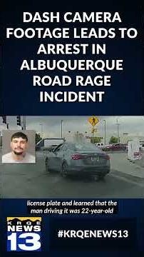 Dash camera footage leads to arrest in Albuquerque road rage incident