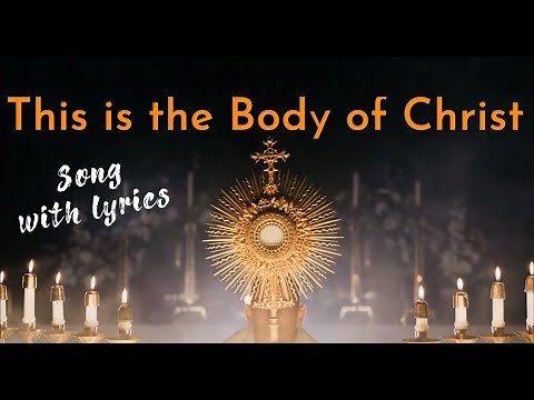 Body Of Christ(Corpus Christi)Song & Lyrics | Catholic Communion Hymn |Bread of Life| Blood Of Jesus