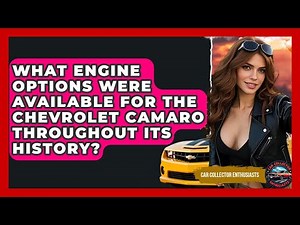 What Engine Options Were Available For The Chevrolet Camaro Throughout Its History?