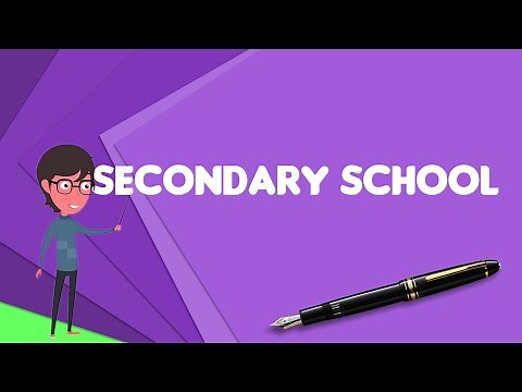 What is Secondary school?, Explain Secondary school, Define Secondary school