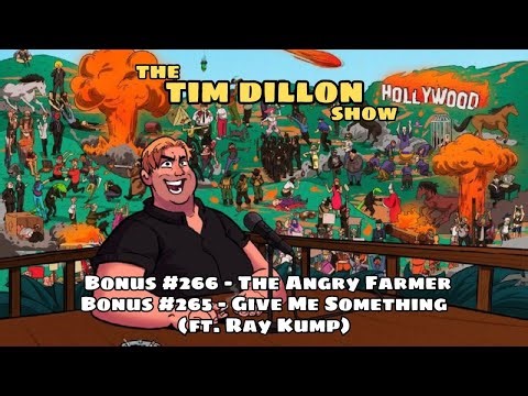 The Tim Dillon Show-Bonus #266 + 265 - The Angry Farmer + Give Me Something (ft. Ray Kump)