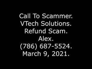 Call To Scammer: VTech Solutions, Refund Scam, Alex, (786) 687-5524, 3/9/21