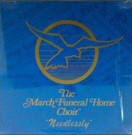 The March Funeral Home Choir - Needlessly